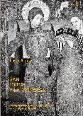 SAN JORGE Y LA PRINCESA. DIALOGOS DE LA PINTURA DEL SIGLO XV | 9788447528165 | ALCOY, ROSA | Llibreria La Gralla | Llibreria online de Granollers