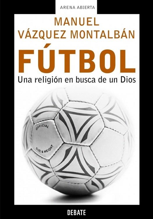 FUTBOL. UNA RELIGION EN BUSCA DE DIOS (ARENA ABIERTA) | 9788483066119 | VAZQUEZ MONTALBAN, MANUEL | Llibreria La Gralla | Llibreria online de Granollers