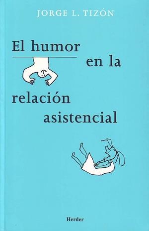 HUMOR EN LA RELACION ASISTENCIAL, EL | 9788425424021 | TIZON, JORGE L. | Llibreria La Gralla | Librería online de Granollers
