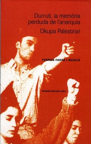 DURRUTI, LA MEMORIA PERDUDA DE L'ANARQUIA | 9788484099062 | FARRE I AGUILA, FERRAN | Llibreria La Gralla | Librería online de Granollers