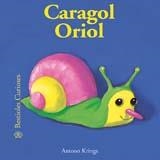 CARGOL ORIOL (BESTIOLES CURIOSES) | 9788498010497 | KRINGS, ANTOON | Llibreria La Gralla | Librería online de Granollers