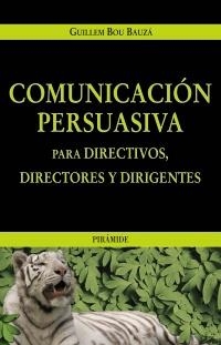 COMUNICACION PERSUASIVA PARA DIRECTIVOS, DIRECTORES Y DIRIGE | 9788436819595 | BOU BAUZA, GUILLEM | Llibreria La Gralla | Librería online de Granollers