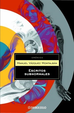 ESCRITOS SUBNORMALES (DB CRONICA 127) | 9788497936354 | VAZQUEZ MONTALBAN, MANUEL | Llibreria La Gralla | Llibreria online de Granollers