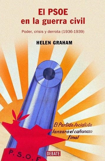 PSOE EN LA GUERRA CIVIL, EL. PODER, CRISIS Y DERROTA 1936-39 | 9788483066096 | GRAHAM, HELEN | Llibreria La Gralla | Llibreria online de Granollers