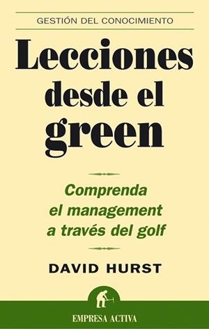 LECCIONES DESDE EL GREEN. COMPRENDA EL MANAGEMENT A TRAVES D | 9788495787767 | HURST, DAVID K. | Llibreria La Gralla | Llibreria online de Granollers