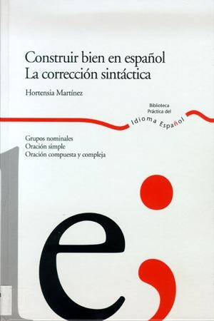 CONSTRUIR BIEN EN ESPAÑOL. LA CORRECCION SINTACTICA | 9788484592341 | MARTINEZ, HORTENSIA | Llibreria La Gralla | Librería online de Granollers
