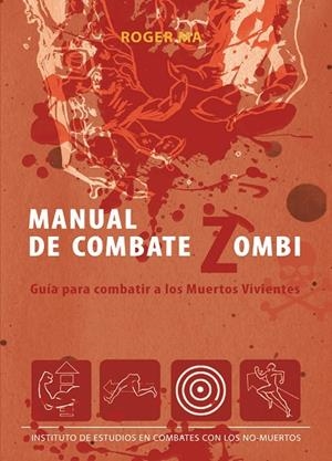 MANUAL DE COMBATE ZOMBI. GUIA PARA COMBATIR A LOS MUERTOS VIVIENTES | 9788493814373 | MA, ROGER | Llibreria La Gralla | Llibreria online de Granollers