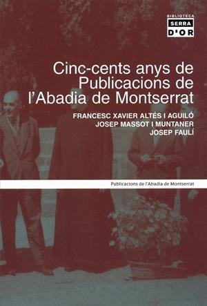 CINC CENTS ANYS DE PUBLICACIONS DE L'ABADIA DE MONTSERRAT | 9788484157250 | ALTES I AGUILO, FRANCESC XAVIER I D'ALTRES | Llibreria La Gralla | Llibreria online de Granollers