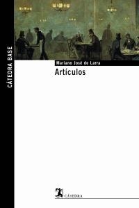 ARTICULOS (CATEDRA BASE 15) | 9788437622354 | LARRA, MARIANO JOSE DE | Llibreria La Gralla | Librería online de Granollers