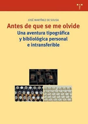 ANTES DE QUE SE ME OLVIDE. UNA AVENTURA TIPOGRAFICA Y BIBLIO | 9788497041614 | MARTINEZ DE SOUSA, JOSE | Llibreria La Gralla | Librería online de Granollers