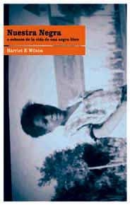 NUESTRA NEGRA O ESBOZOS DE LA VIDA DE UNA NEGRA LIBRE | 9788495881649 | WILSON, HARRIET E. | Llibreria La Gralla | Librería online de Granollers