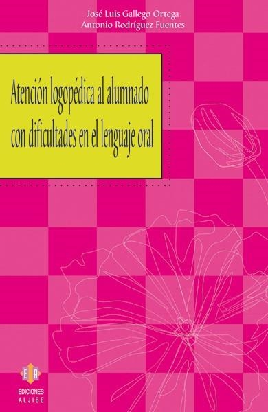 ATENCION LOGOPEDICA AL ALUMNADO CON DIFICULTADES EN EL LENGU | 9788497002547 | GALLEGO ORTEGA, JOSE LUIS / RODRIGUEZ FUENTES, ANT | Llibreria La Gralla | Librería online de Granollers