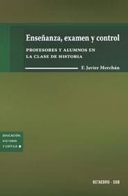 ENSEÑANZA EXAMEN Y CONTROL. PROFESORES Y ALUMNOS EN LA CLASE | 9788480637435 | MERCHAN, F. JAVIER | Llibreria La Gralla | Librería online de Granollers