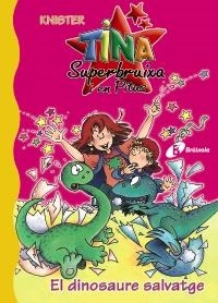 DINOSAURE SALVATGE, EL (TINA SUPERBRUIXA I EN PITUS) | 9788483048320 | KNISTER | Llibreria La Gralla | Llibreria online de Granollers