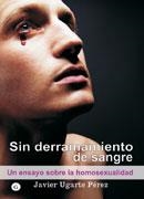 SIN DERRAMAMIENTO DE SANGRE. UN ENSAYO SOBRE LA HOMOSEXUALID | 9788495346827 | UGARTE PEREZ, JAVIER | Llibreria La Gralla | Librería online de Granollers