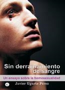 SIN DERRAMAMIENTO DE SANGRE. UN ENSAYO SOBRE LA HOMOSEXUALID | 9788495346827 | UGARTE PEREZ, JAVIER | Llibreria La Gralla | Llibreria online de Granollers