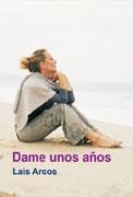 DAME UNOS AÑOS | 9788495346841 | ARCOS, LAIS | Llibreria La Gralla | Llibreria online de Granollers