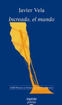 INCREADO EL MUNDO (XXIII POESIA CUIDAD DE BADAJOZ) | 9788484336167 | VELA, JAVIER | Llibreria La Gralla | Librería online de Granollers