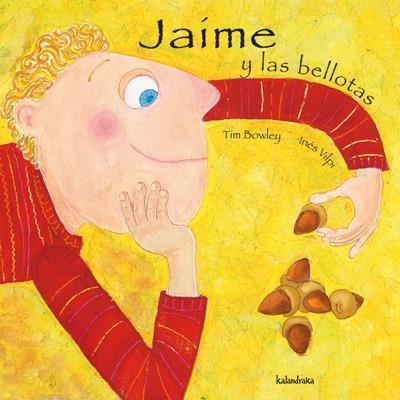 JAIME Y LAS BELLOTAS | 9788496388130 | BOWLEY, TIM / VILPI, INES | Llibreria La Gralla | Librería online de Granollers