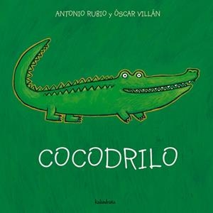 COCODRILO (DE LA CUNA A LA LUNA) | 9788493378011 | RUBIO, ANTONIO / VILLAN, OSCAR | Llibreria La Gralla | Librería online de Granollers