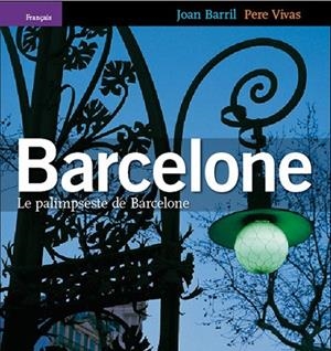 BARCELONE. LE PALIMPSESTE DE BARCELONE | 9788484781776 | BARRIL, JOAN ; VIVAS, PERE | Llibreria La Gralla | Librería online de Granollers