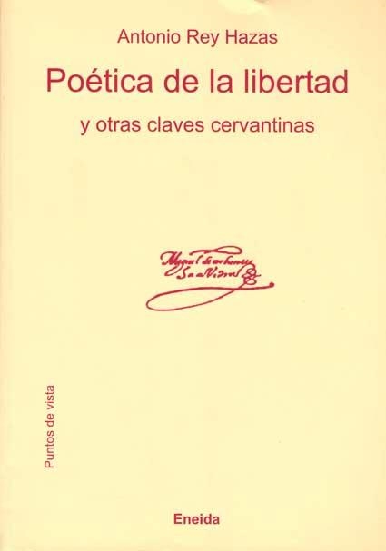 POETICA DE LA LIBERTAD Y OTRAS CLAVES CERVANTINAS | 9788495427946 | REY HAZAS, ANTONIO | Llibreria La Gralla | Librería online de Granollers