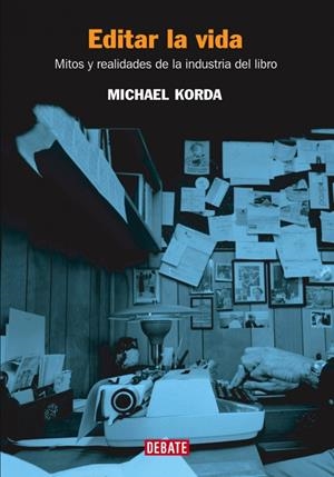 EDITAR LA VIDA. MITOS Y REALIDADES DE LA INDUSTRIA DEL LIBRO | 9788483066188 | KORDA, MICHAEL | Llibreria La Gralla | Librería online de Granollers