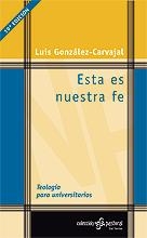 ESTA ES NUESTRA FE. TEOLOGIA PARA UNIVERSITARIOS | 9788429312577 | GONZALEZ-CARVAJAL SANTABARBARA, LUIS | Llibreria La Gralla | Librería online de Granollers