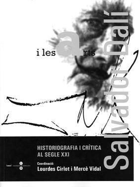 SALVADOR DALI I LES ARTS. HISTORIOGRAFIA I CRITICA AL SEGLE | 9788447529384 | CIRLOT, LOURDE / VIDAL, MERCE (COORD.) | Llibreria La Gralla | Llibreria online de Granollers