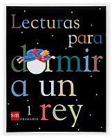 LECTURAS PARA DORMIR A UN REY 1º PRIMARIA | 9788434894082 | EQUIPO DE EDUCACIÓN PRIMARIA DE EDICIONES SM,/ORO PRADERA, BEGOÑA | Llibreria La Gralla | Llibreria online de Granollers
