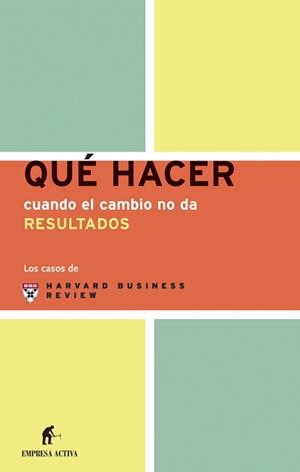 QUE HACER CUANDO EL CAMBIO NO DA RESULTADOS | 9788495787705 | HARVARD BUSINESS REVIEW | Llibreria La Gralla | Llibreria online de Granollers