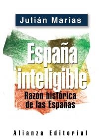 ESPAÑA INTELIGIBLE. RAZON HISTORICA DE LAS ESPAÑAS | 9788420677255 | MARÍAS, JULIÁN | Llibreria La Gralla | Librería online de Granollers