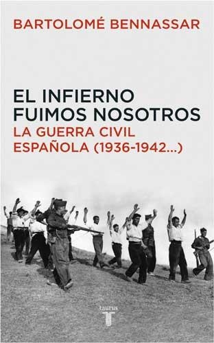 INFIERNO FUIMOS NOSOTROS, EL. LA GUERRA CIVIL ESPAÑOLA | 9788430605873 | BENNASSAR, BARTOLOME | Llibreria La Gralla | Llibreria online de Granollers
