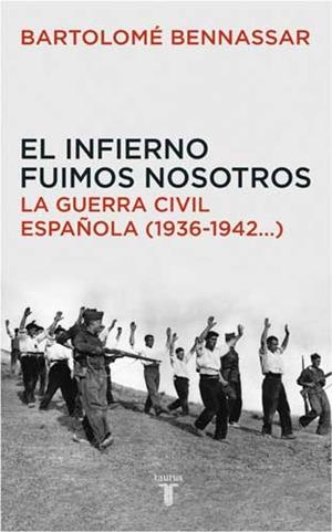 INFIERNO FUIMOS NOSOTROS, EL. LA GUERRA CIVIL ESPAÑOLA | 9788430605873 | BENNASSAR, BARTOLOME | Llibreria La Gralla | Librería online de Granollers