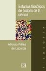 ESTUDIOS FILOSOFICOS DE HISTORIA DE LA CIENCIA | 9788474907698 | PEREZ DE LABORDA, ALFONSO | Llibreria La Gralla | Librería online de Granollers