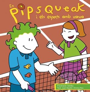 PIPSQUEAK I ELS ESPORTS AMB XARXA, EN | 9788495731524 | SONIKA / MARTIN, JOSE / ROS, EMMA | Llibreria La Gralla | Librería online de Granollers