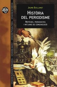 HISTORIA DEL PERIODISME. NOTICIES, PERIODISTES I MITJANS DE | 9788437056777 | GUILLAMET, JAUME | Llibreria La Gralla | Llibreria online de Granollers