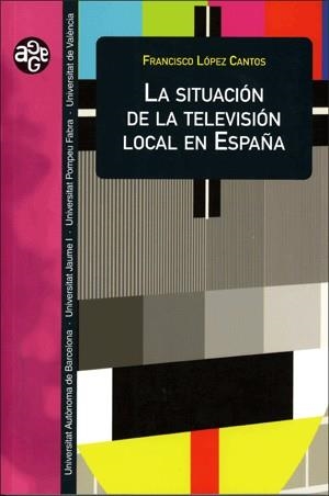 SITUACION DE LA TELEVISION LOCAL EN ESPAÑA, LA | 9788437060972 | LOPEZ CANTOS, FRANCISCO | Llibreria La Gralla | Librería online de Granollers