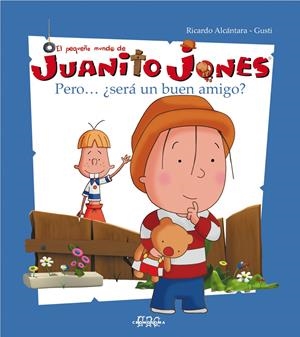 PERO ¿SERA UN BUEN AMIGO? (PEQUEÑO MUNDO DE JUANITO JONES 1) | 9788495731432 | ALCANTARA, RICARDO / GUTI | Llibreria La Gralla | Llibreria online de Granollers
