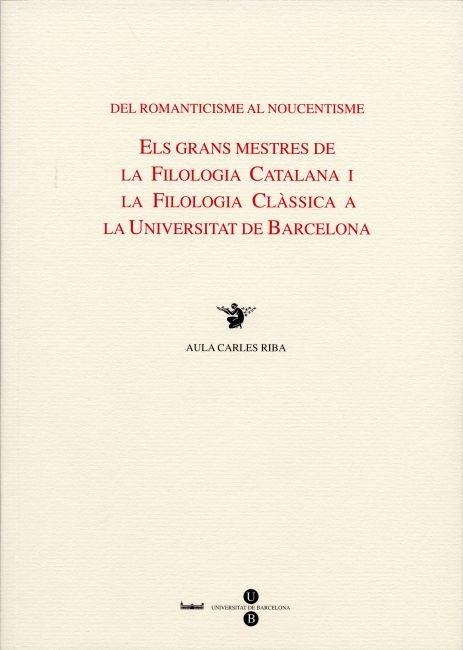 DEL ROMANTICISME AL NOUCENTISME. GRANS MESTRES DE LA FILOLOG | 9788447528608 | AULA CARLES RIBA | Llibreria La Gralla | Librería online de Granollers
