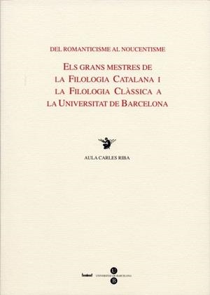 DEL ROMANTICISME AL NOUCENTISME. GRANS MESTRES DE LA FILOLOG | 9788447528608 | AULA CARLES RIBA | Llibreria La Gralla | Librería online de Granollers