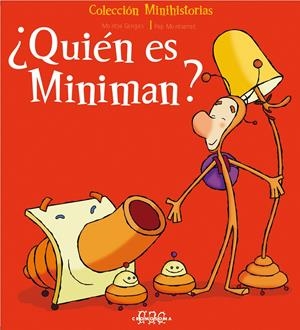 QUIEN ES MINIMAN? | 9788495731494 | GANGES, MONTSE / MONTSERRAT, PEP | Llibreria La Gralla | Librería online de Granollers