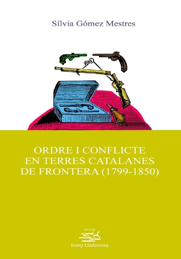 ORDRE I CONFLICTE EN TERRES CATALANES DE FRONTERA 1799 1850 | 9788484099154 | GOMEZ MESTRES, SILVIA | Llibreria La Gralla | Librería online de Granollers