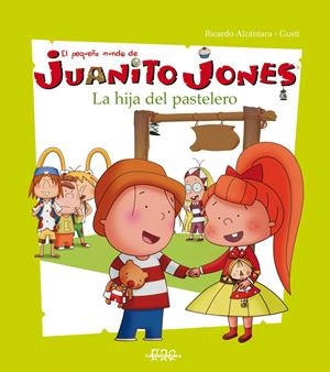 HIJA DEL PASTELERO, LA (PEQUEÑO MUNDO DE JUANITO JONES 3) | 9788495731456 | ALCANTARA, RICARDO / GUSTI | Llibreria La Gralla | Llibreria online de Granollers