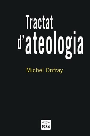 TRACTAT D'ATEOLOGIA | 9788496061569 | ONFRAY, MICHEL | Llibreria La Gralla | Librería online de Granollers