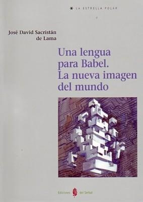 LENGUA PARA BABEL. LA NUEVA IMAGEN DEL MUNDO, UNA | 9788476284841 | SACRISTAN DE LAMA, JOSE DAVID | Llibreria La Gralla | Librería online de Granollers