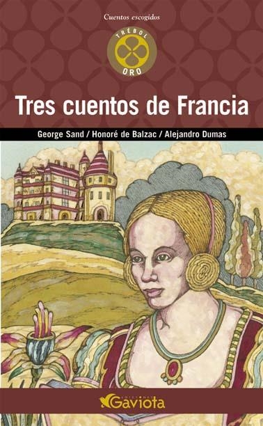 TRES CUENTOS DE FRANCIA (CUENTOS ESCOGIDOS TREBOL ORO) | 9788439216483 | SAND, GEORGE / DE BALZAC, HONORE / DUMAS, ALEJANDR | Llibreria La Gralla | Llibreria online de Granollers