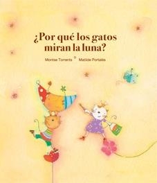 POR QUE LOS GATOS MIRAN LA LUNA? | 9788481315820 | TORRENTS, MONTSE / PORTALES, MATILDE | Llibreria La Gralla | Librería online de Granollers