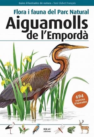 FLORA I FAUNA DEL PARC NATURAL AIGUAMOLLS DEL EMPORDA | 9788496905382 | LLOBET FRANÇOIS, TONI | Llibreria La Gralla | Llibreria online de Granollers