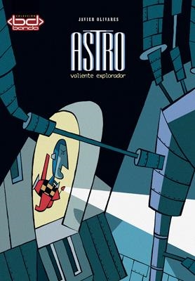 ASTRO. VALIENTE EXPLORADOR | 9788493464134 | OLIVARES, JAVIER | Llibreria La Gralla | Librería online de Granollers
